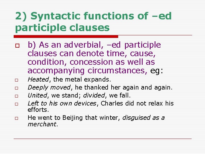 2) Syntactic functions of –ed participle clauses o o o b) As an adverbial,