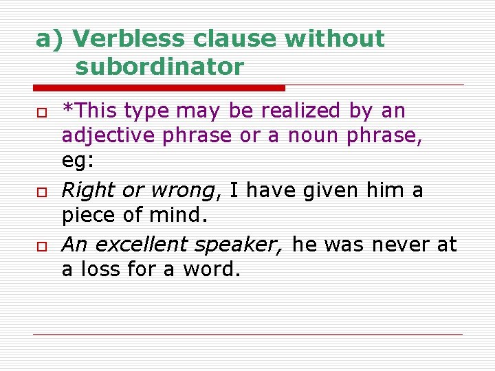 a) Verbless clause without subordinator o o o *This type may be realized by