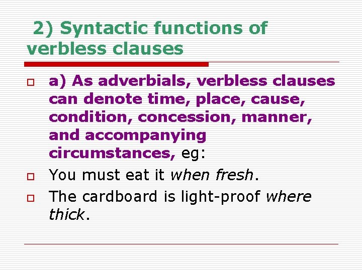 2) Syntactic functions of verbless clauses o o o a) As adverbials, verbless clauses