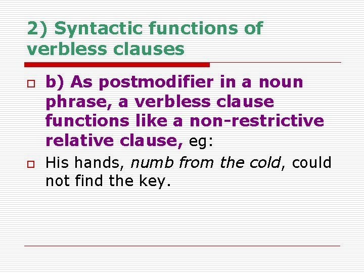 2) Syntactic functions of verbless clauses o o b) As postmodifier in a noun