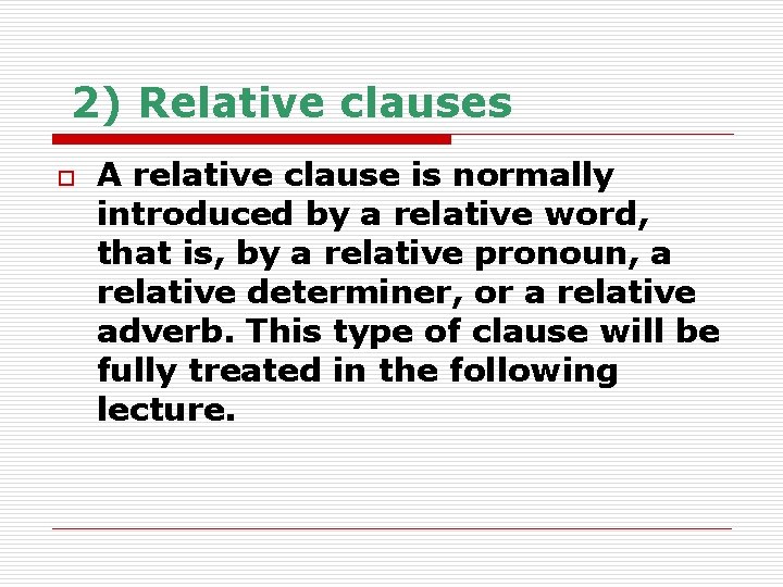 2) Relative clauses o A relative clause is normally introduced by a relative word,
