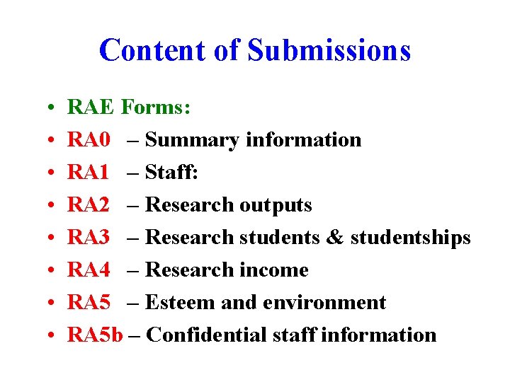 Content of Submissions • • RAE Forms: RA 0 – Summary information RA 1