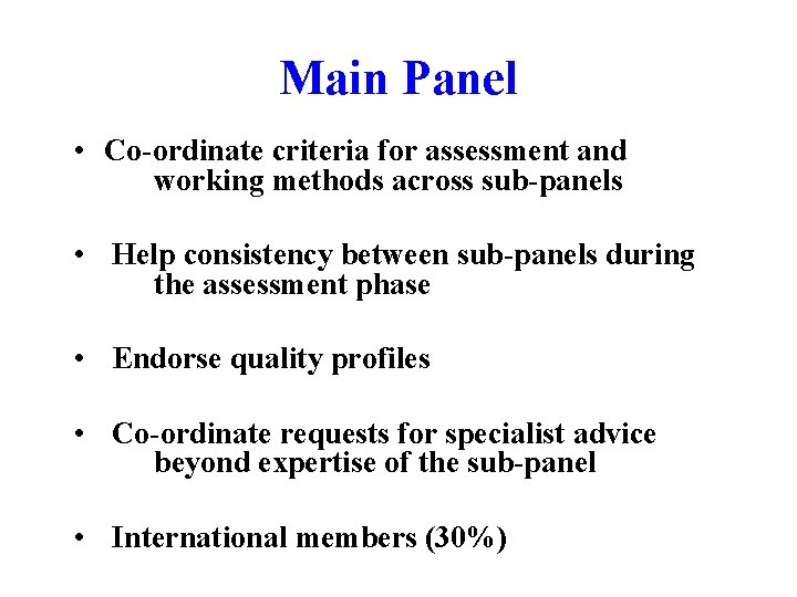 Main Panel • Co-ordinate criteria for assessment and working methods across sub-panels • Help