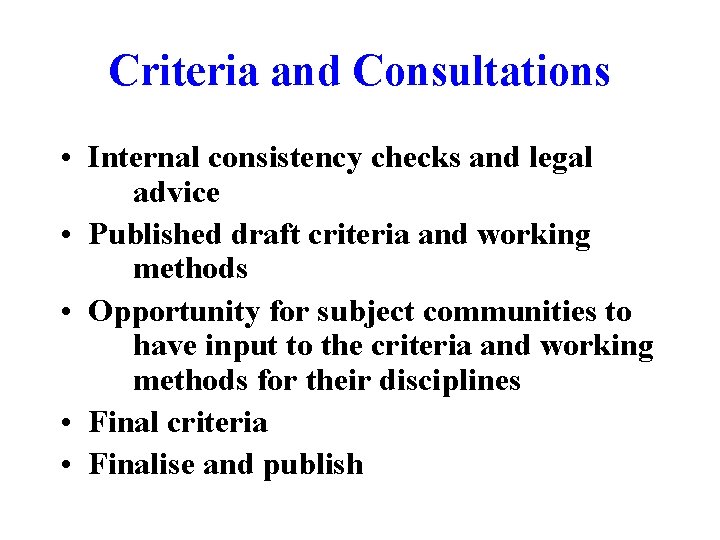 Criteria and Consultations • Internal consistency checks and legal advice • Published draft criteria