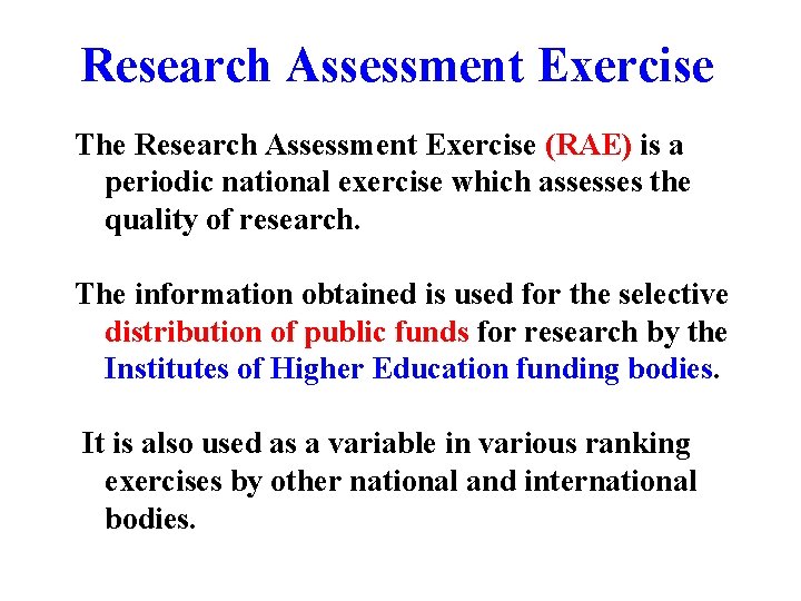 Research Assessment Exercise The Research Assessment Exercise (RAE) is a periodic national exercise which
