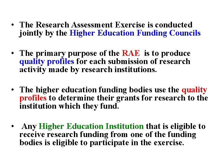  • The Research Assessment Exercise is conducted jointly by the Higher Education Funding