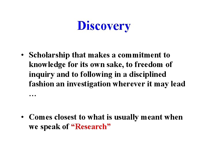 Discovery • Scholarship that makes a commitment to knowledge for its own sake, to