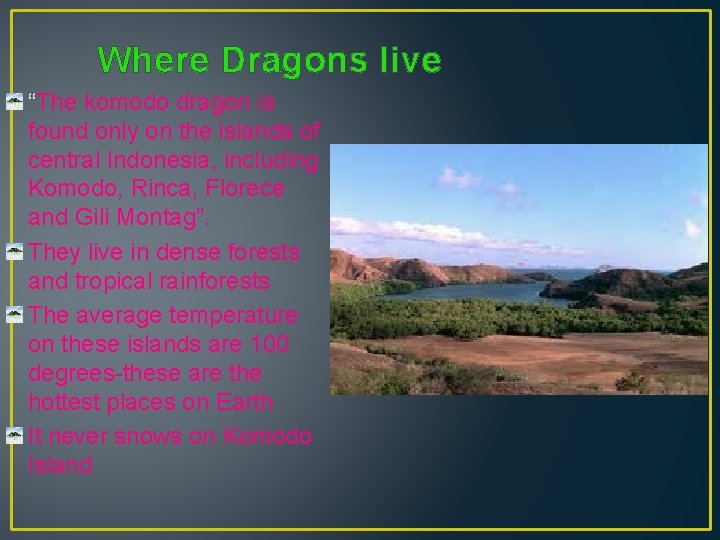 Where Dragons live “The komodo dragon is found only on the islands of central