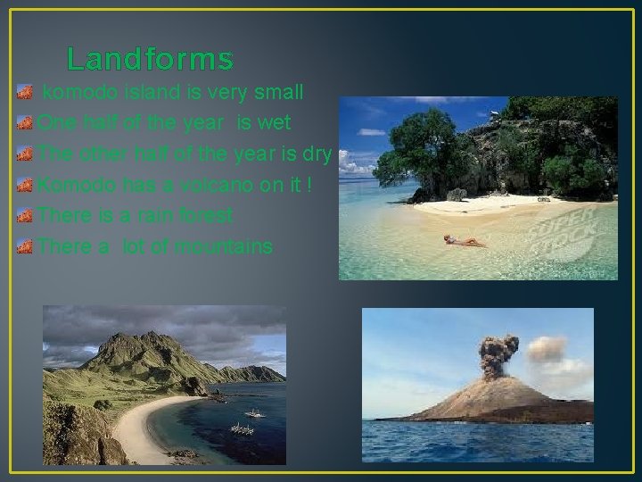Landforms komodo island is very small One half of the year is wet The