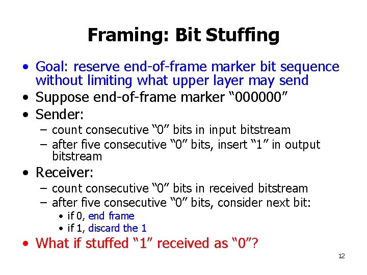 Framing: Bit Stuffing • Goal: reserve end-of-frame marker bit sequence without limiting what upper