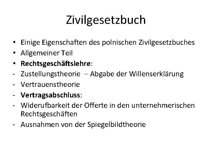 Zivilgesetzbuch Einige Eigenschaften des polnischen Zivilgesetzbuches Allgemeiner Teil Rechtsgeschäftslehre: Zustellungstheorie – Abgabe der Willenserklärung