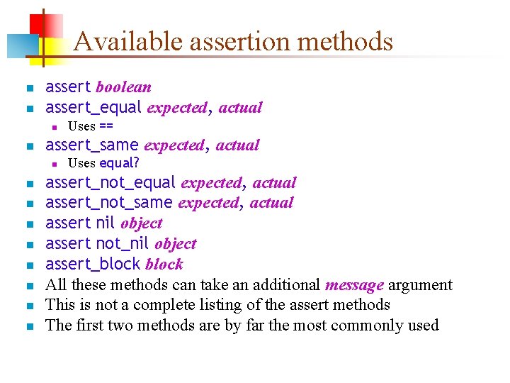 Available assertion methods n n assert boolean assert_equal expected, actual n n assert_same expected,
