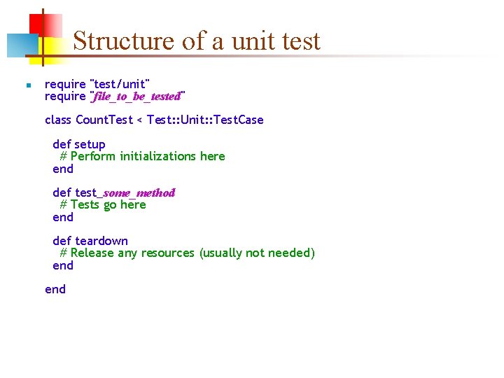 Structure of a unit test n require "test/unit" require "file_to_be_tested" class Count. Test <