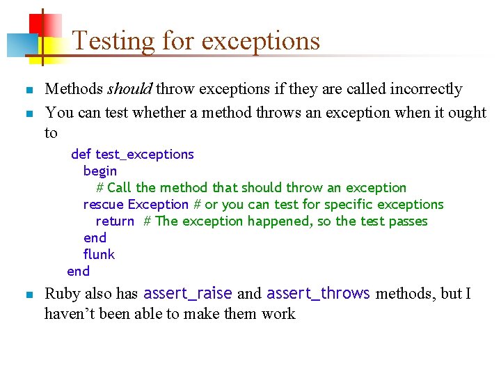 Testing for exceptions n n Methods should throw exceptions if they are called incorrectly