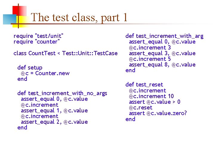 The test class, part 1 require "test/unit" require "counter" class Count. Test < Test: