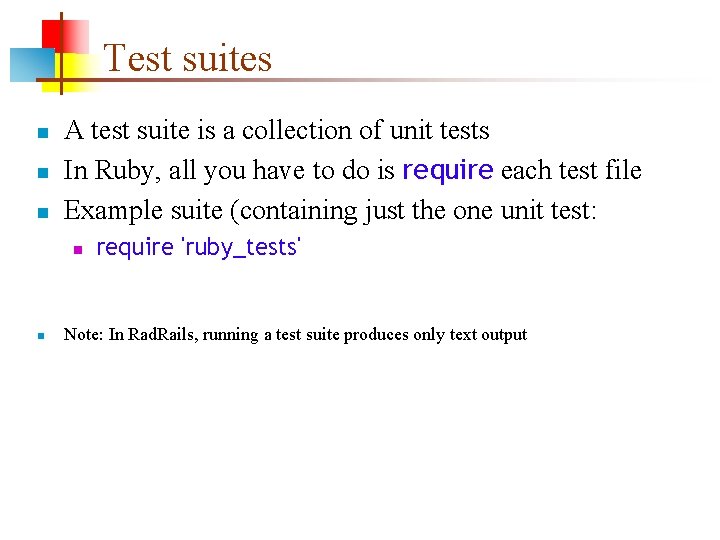 Test suites n n n A test suite is a collection of unit tests