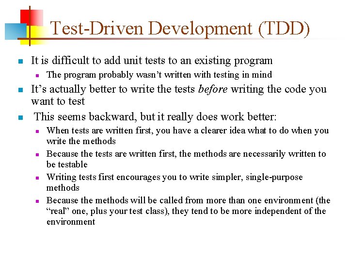 Test-Driven Development (TDD) n It is difficult to add unit tests to an existing