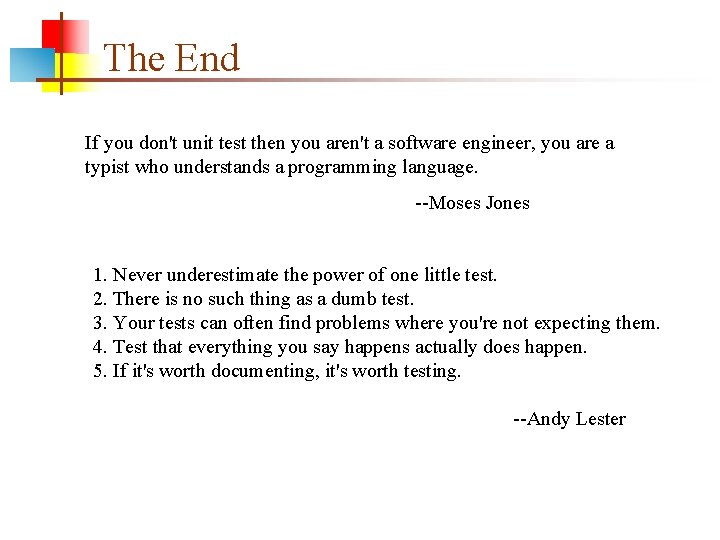The End If you don't unit test then you aren't a software engineer, you
