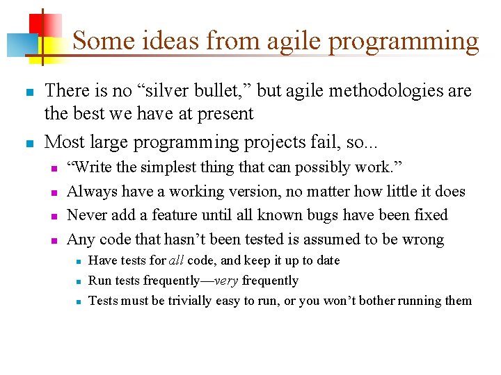 Some ideas from agile programming n n There is no “silver bullet, ” but