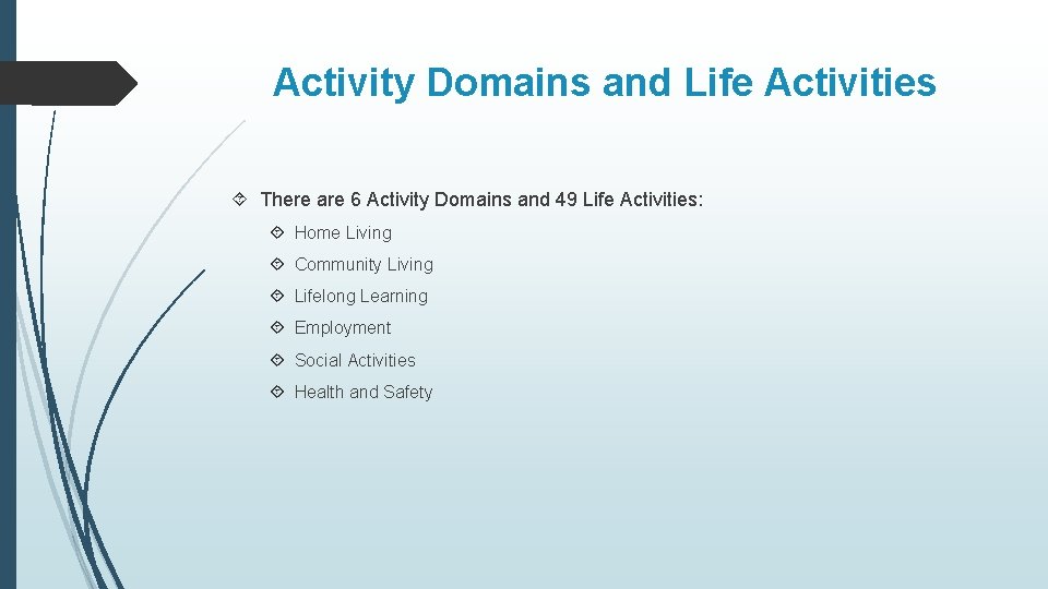 Activity Domains and Life Activities There are 6 Activity Domains and 49 Life Activities: