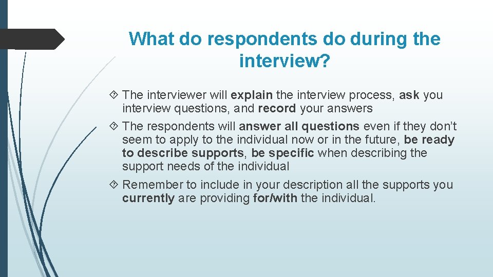 What do respondents do during the interview? The interviewer will explain the interview process,