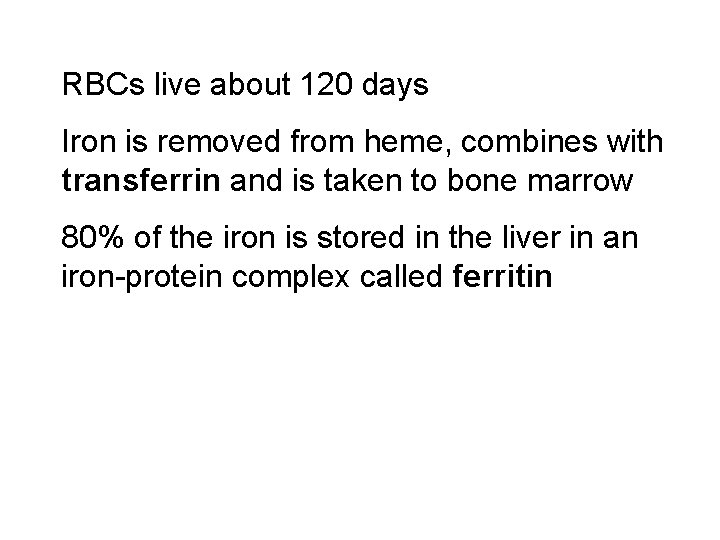 RBCs live about 120 days Iron is removed from heme, combines with transferrin and