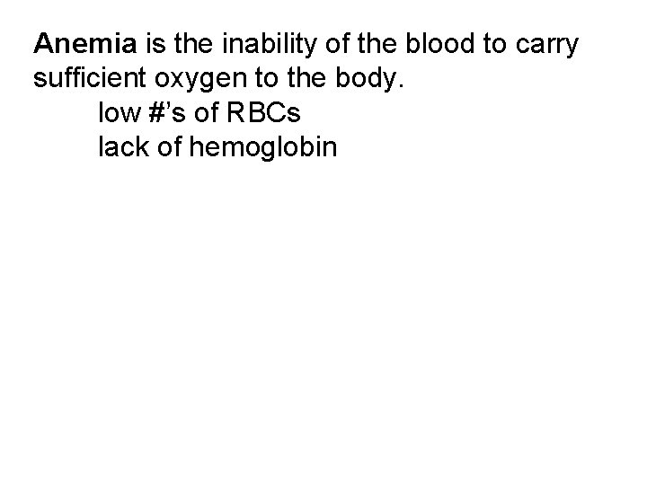 Anemia is the inability of the blood to carry sufficient oxygen to the body.