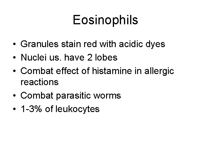 Eosinophils • Granules stain red with acidic dyes • Nuclei us. have 2 lobes