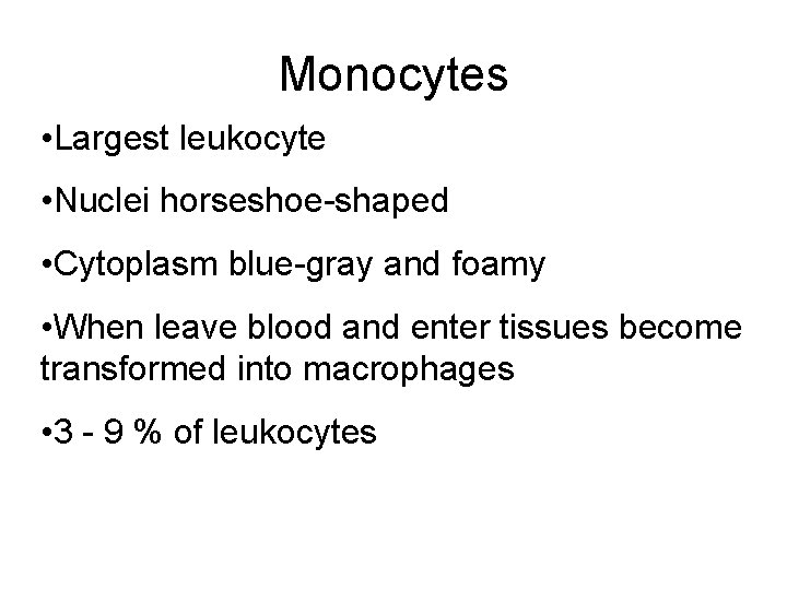 Monocytes • Largest leukocyte • Nuclei horseshoe-shaped • Cytoplasm blue-gray and foamy • When