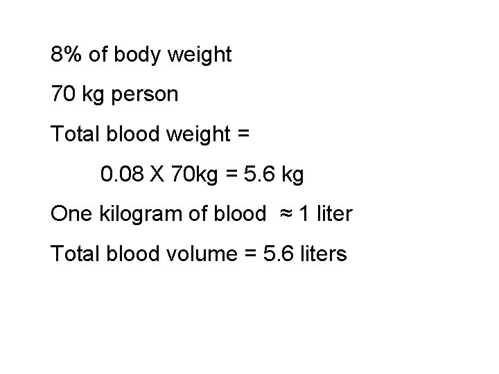 8% of body weight 70 kg person Total blood weight = 0. 08 X