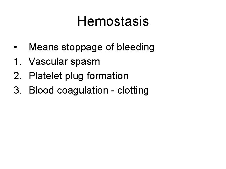 Hemostasis • 1. 2. 3. Means stoppage of bleeding Vascular spasm Platelet plug formation