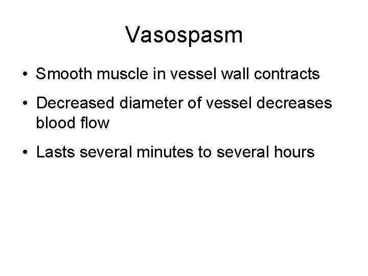 Vasospasm • Smooth muscle in vessel wall contracts • Decreased diameter of vessel decreases