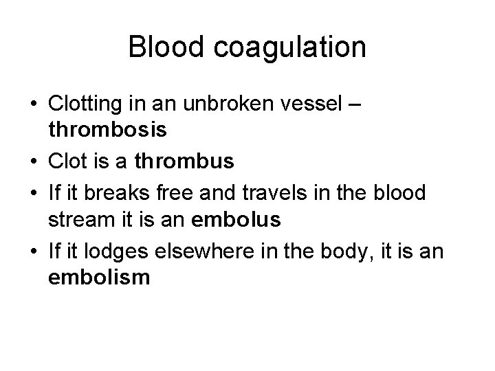 Blood coagulation • Clotting in an unbroken vessel – thrombosis • Clot is a