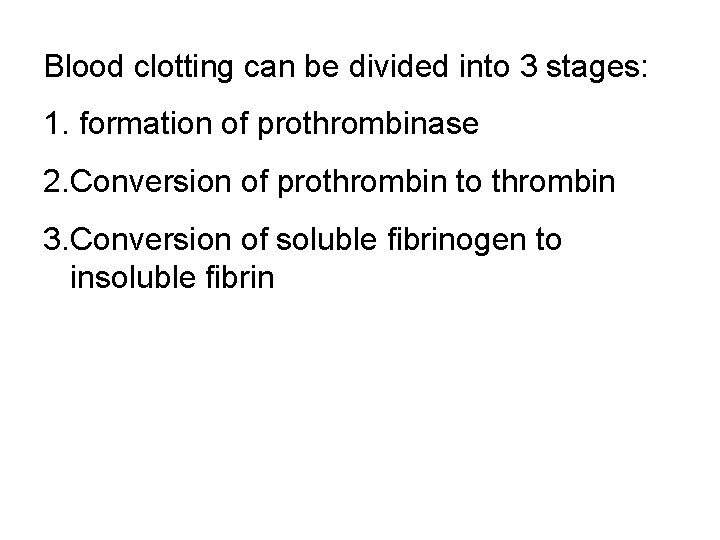 Blood clotting can be divided into 3 stages: 1. formation of prothrombinase 2. Conversion