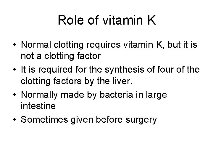 Role of vitamin K • Normal clotting requires vitamin K, but it is not