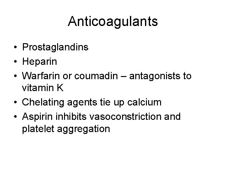 Anticoagulants • Prostaglandins • Heparin • Warfarin or coumadin – antagonists to vitamin K