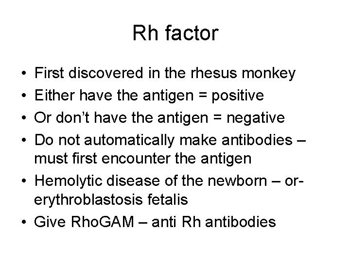 Rh factor • • First discovered in the rhesus monkey Either have the antigen