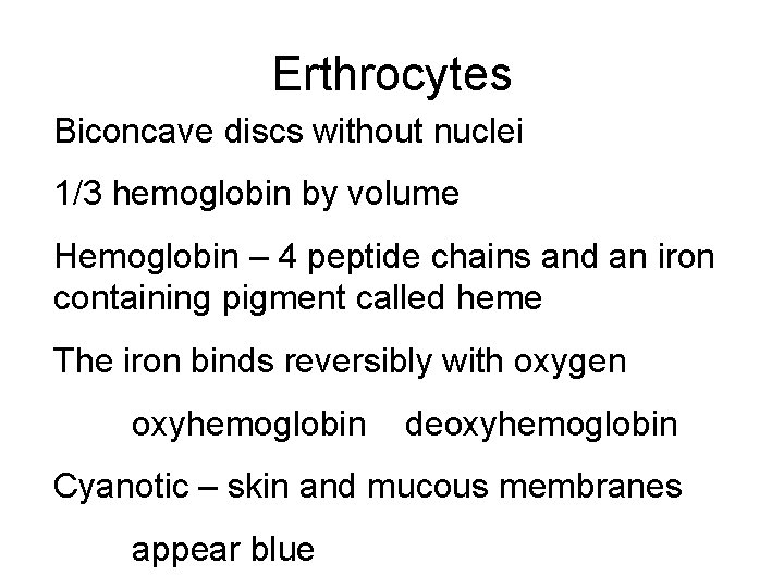 Erthrocytes Biconcave discs without nuclei 1/3 hemoglobin by volume Hemoglobin – 4 peptide chains