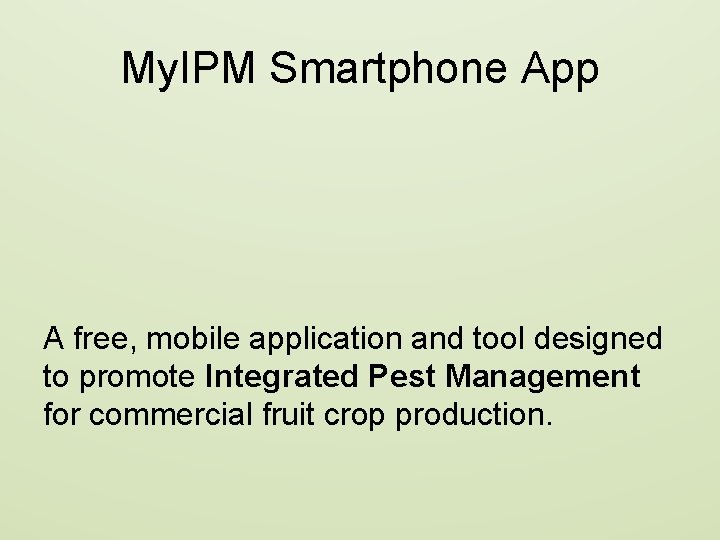 My. IPM Smartphone App A free, mobile application and tool designed to promote Integrated