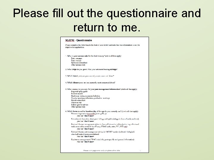 Please fill out the questionnaire and return to me. 