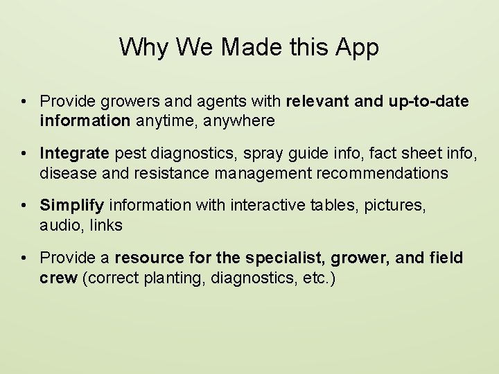 Why We Made this App • Provide growers and agents with relevant and up-to-date