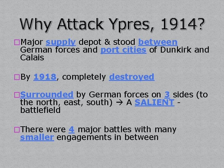 Why Attack Ypres, 1914? �Major supply depot & stood between German forces and port