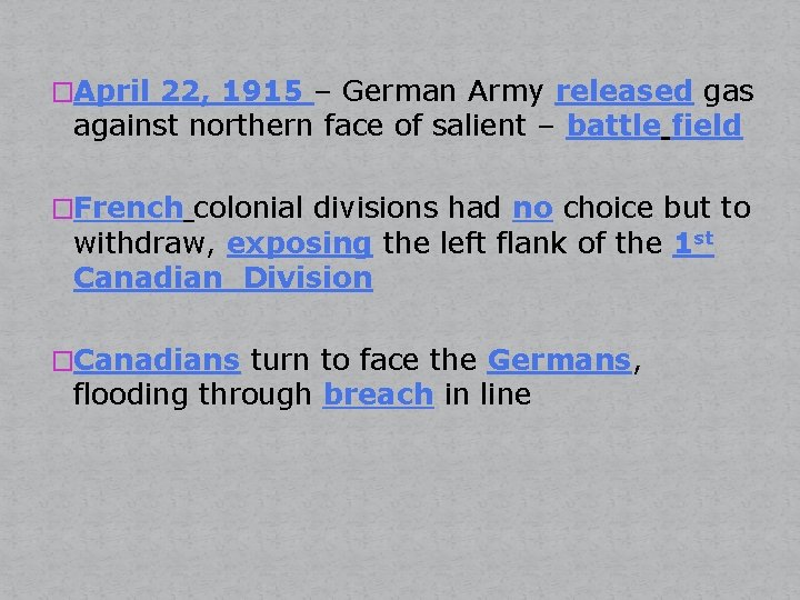 �April 22, 1915 – German Army released gas against northern face of salient –