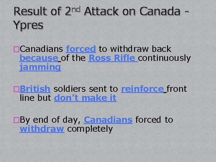 Result of 2 nd Attack on Canada - Ypres �Canadians forced to withdraw back