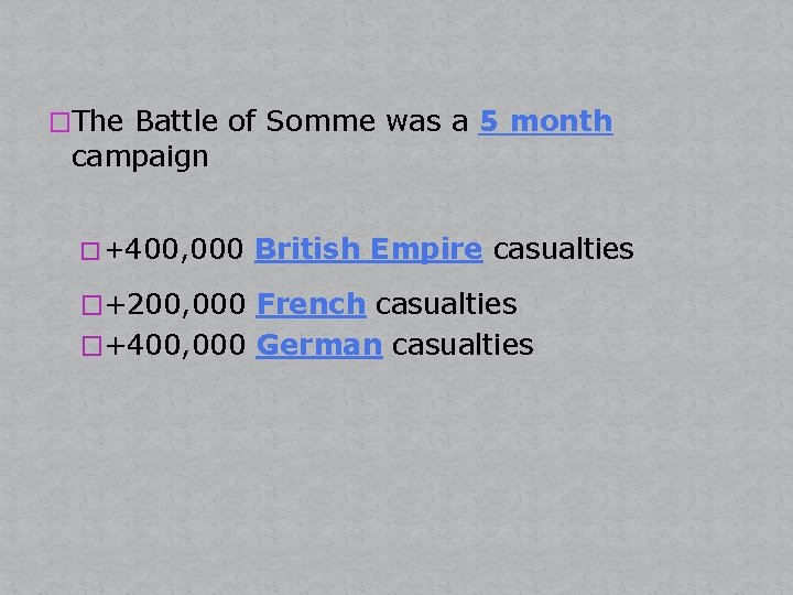 �The Battle of Somme was a 5 month campaign � +400, 000 British Empire