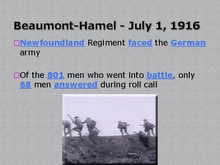 Beaumont-Hamel - July 1, 1916 �Newfoundland Regiment faced the German army �Of the 801