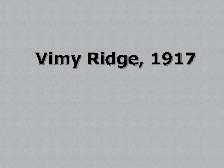 Vimy Ridge, 1917 