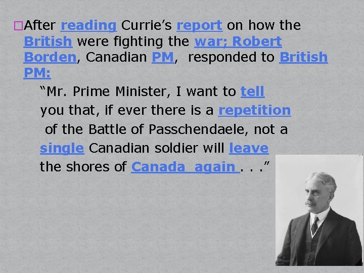 �After reading Currie’s report on how the British were fighting the war; Robert Borden,