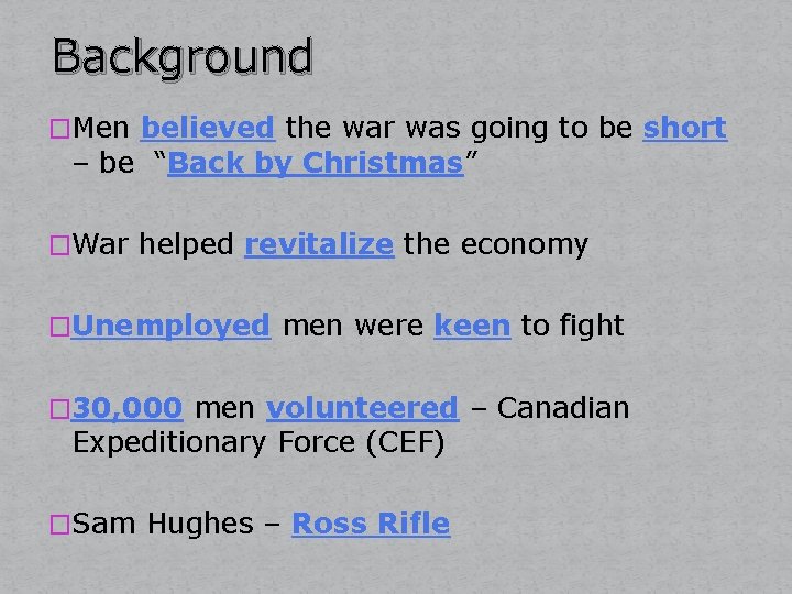 Background �Men believed the war was going to be short – be “Back by