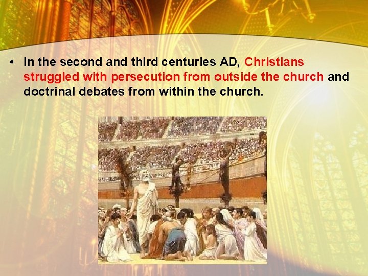  • In the second and third centuries AD, Christians struggled with persecution from